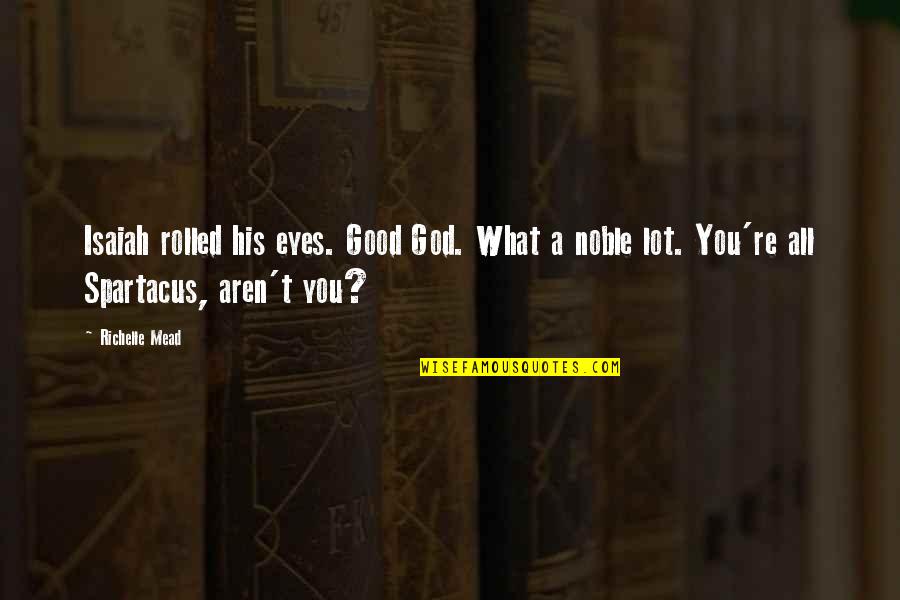 Vivamos En Quotes By Richelle Mead: Isaiah rolled his eyes. Good God. What a Vivamos En Quotes By Richelle Mead: Isaiah rolled his eyes. Good God. What a