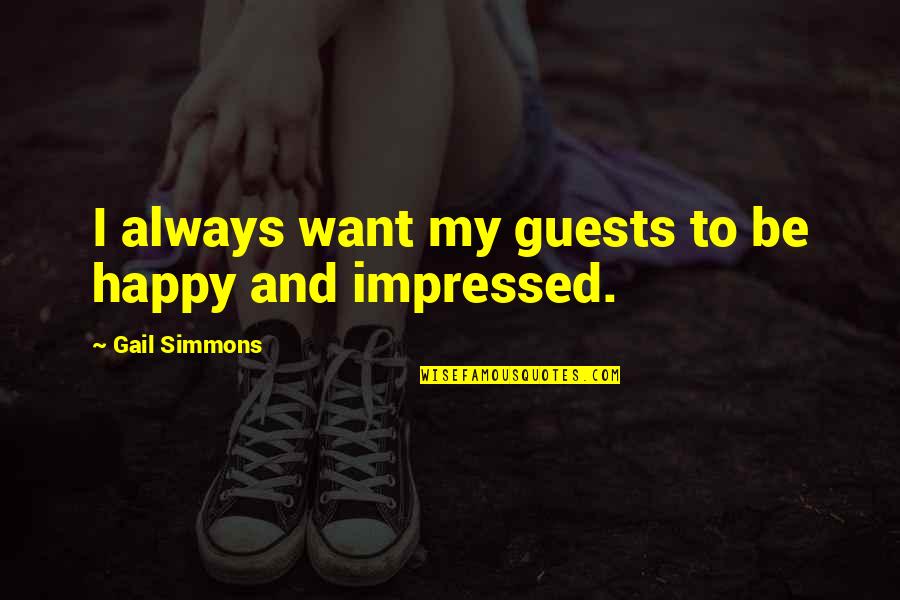 Vivamos Quotes By Gail Simmons: I always want my guests to be happy Vivamos Quotes By Gail Simmons: I always want my guests to be happy