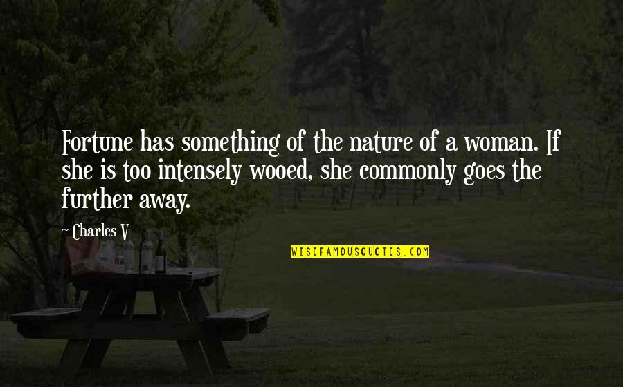 Vivamus Gallery Quotes By Charles V: Fortune has something of the nature of a Vivamus Gallery Quotes By Charles V: Fortune has something of the nature of a