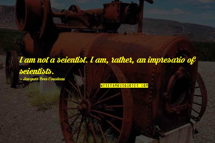 Vivanco Rioja Quotes By Jacques-Yves Cousteau: I am not a scientist. I am, rather, Vivanco Rioja Quotes By Jacques-Yves Cousteau: I am not a scientist. I am, rather,