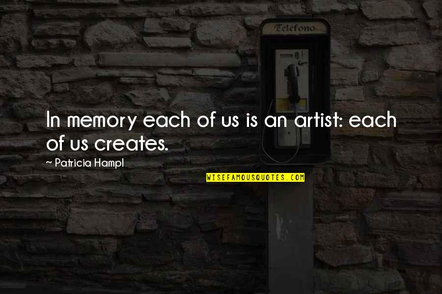 Vivanco Rioja Quotes By Patricia Hampl: In memory each of us is an artist: Vivanco Rioja Quotes By Patricia Hampl: In memory each of us is an artist: