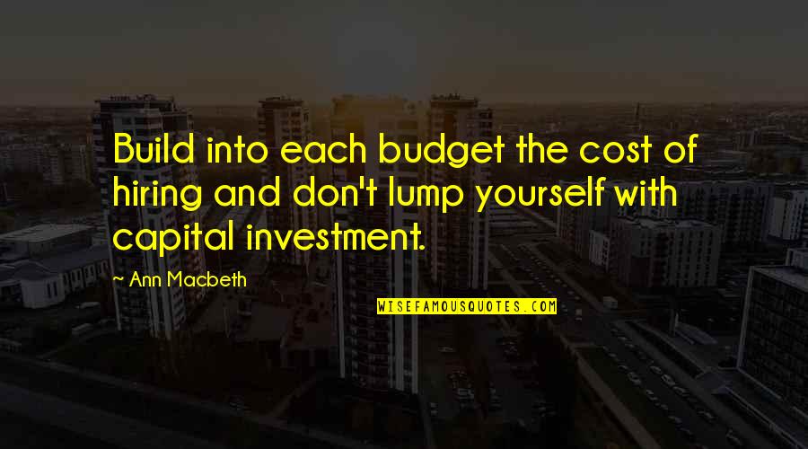 Vivant Quotes By Ann Macbeth: Build into each budget the cost of hiring Vivant Quotes By Ann Macbeth: Build into each budget the cost of hiring