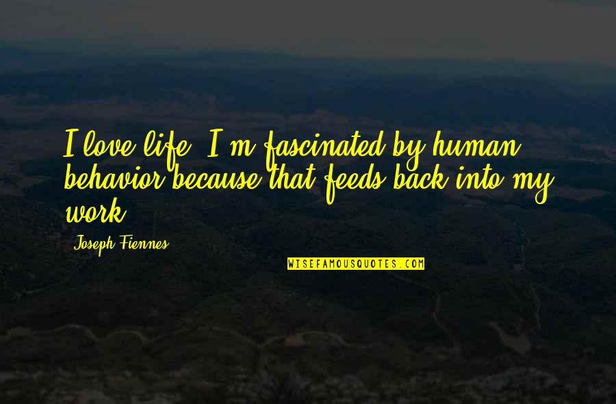 Vivanuncios Quotes By Joseph Fiennes: I love life. I'm fascinated by human behavior Vivanuncios Quotes By Joseph Fiennes: I love life. I'm fascinated by human behavior