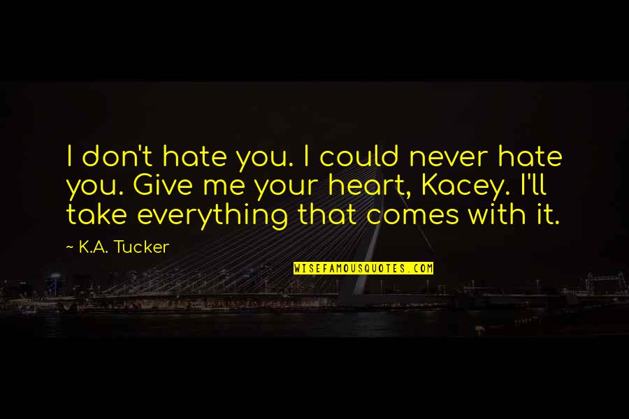 Vivanuncios Quotes By K.A. Tucker: I don't hate you. I could never hate Vivanuncios Quotes By K.A. Tucker: I don't hate you. I could never hate