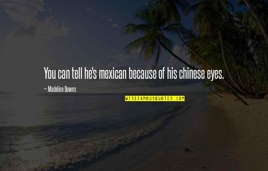 Vivarais Railway Quotes By Madeline Downs: You can tell he's mexican because of his