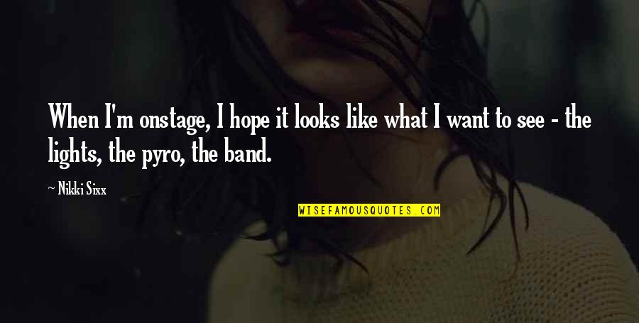 Vivaraise Quotes By Nikki Sixx: When I'm onstage, I hope it looks like Vivaraise Quotes By Nikki Sixx: When I'm onstage, I hope it looks like