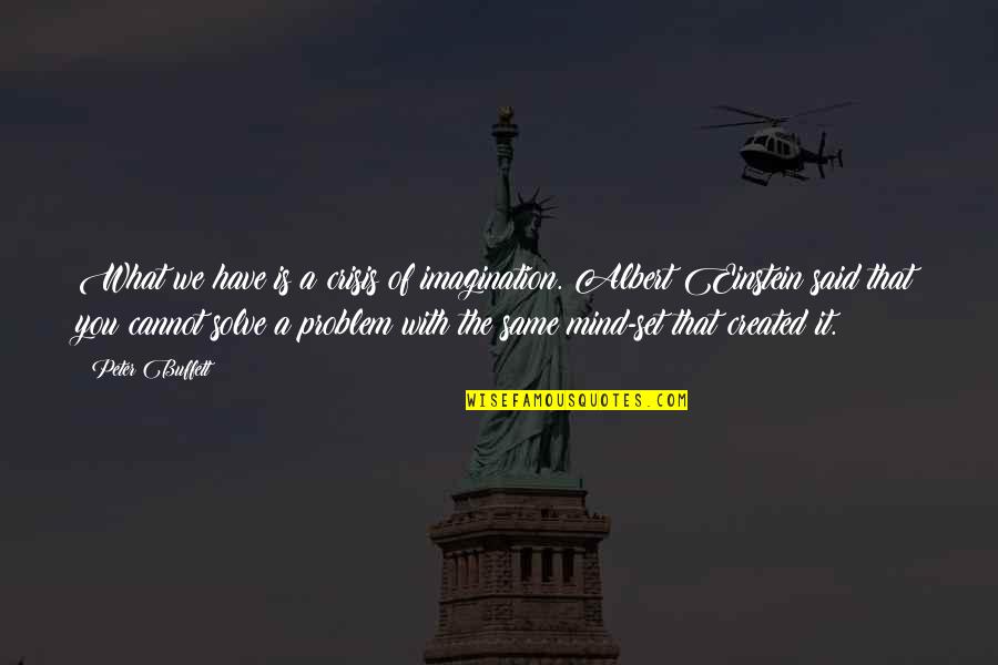 Vivarelli Automatic Fly Reel Quotes By Peter Buffett: What we have is a crisis of imagination.