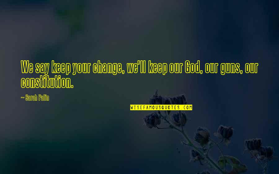 Vivarelli Group Quotes By Sarah Palin: We say keep your change, we'll keep our