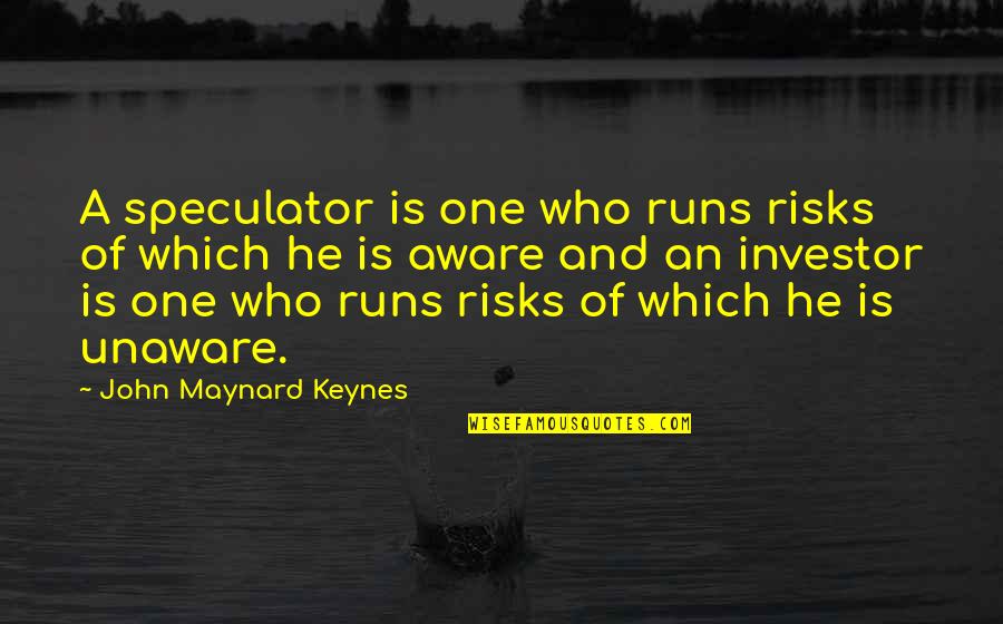 Vivas Quotes By John Maynard Keynes: A speculator is one who runs risks of