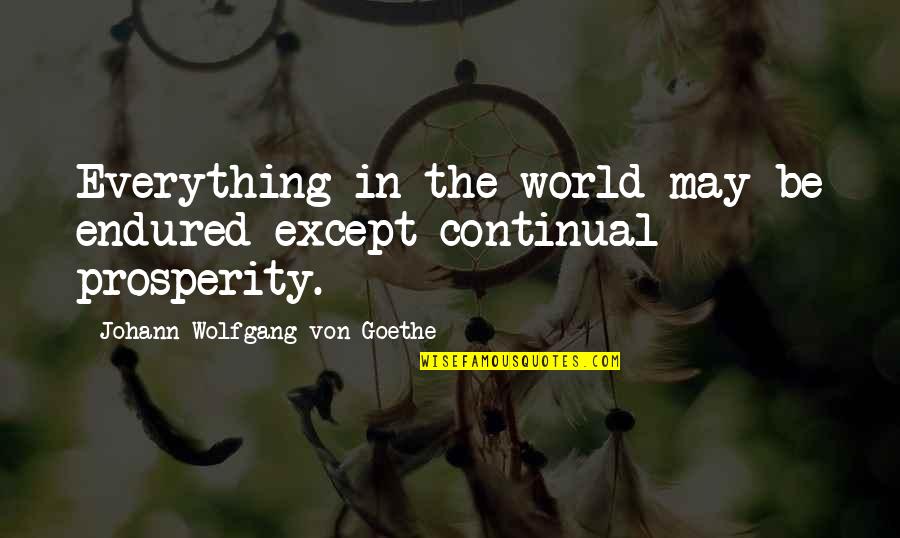 Vive El Presente Quotes By Johann Wolfgang Von Goethe: Everything in the world may be endured except