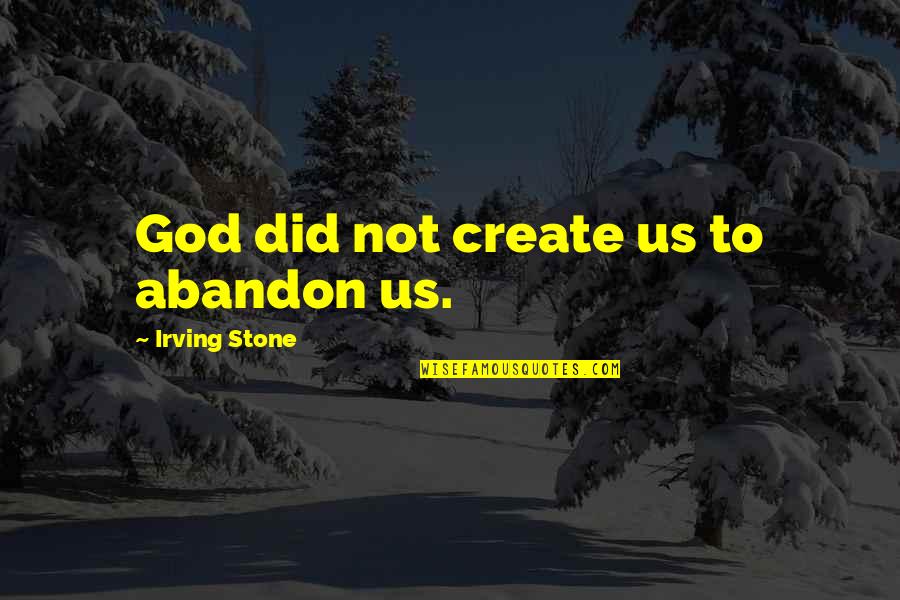 Vive Stock Quotes By Irving Stone: God did not create us to abandon us. Vive Stock Quotes By Irving Stone: God did not create us to abandon us.