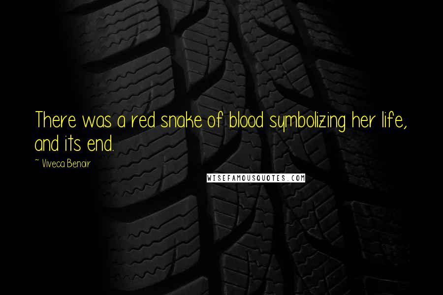 Viveca Benoir quotes: There was a red snake of blood symbolizing her life, and its end.