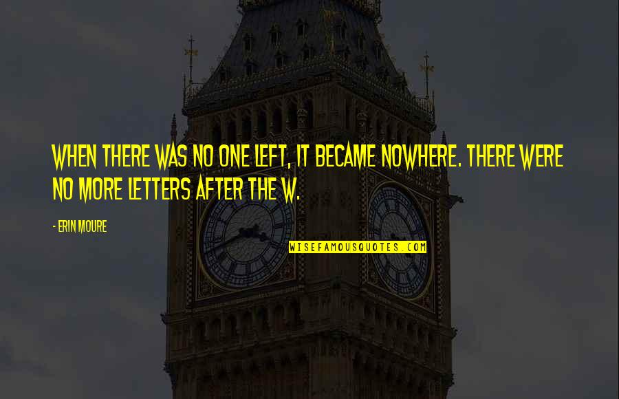 Vivekanada Quotes By Erin Moure: When there was no one left, it became