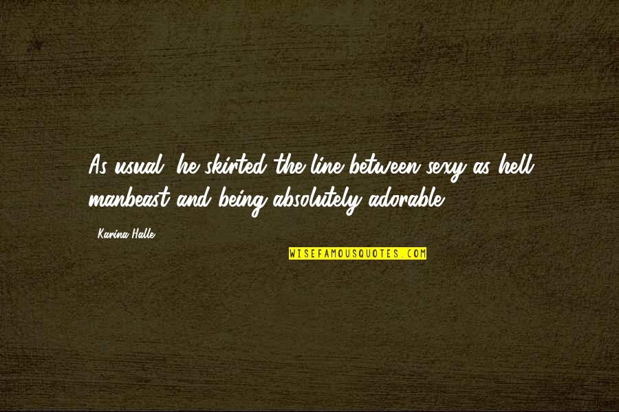 Vivekanada Quotes By Karina Halle: As usual, he skirted the line between sexy Vivekanada Quotes By Karina Halle: As usual, he skirted the line between sexy