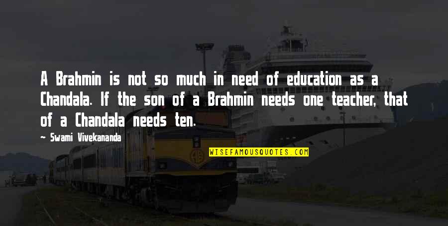 Vivekananda Education Quotes By Swami Vivekananda: A Brahmin is not so much in need