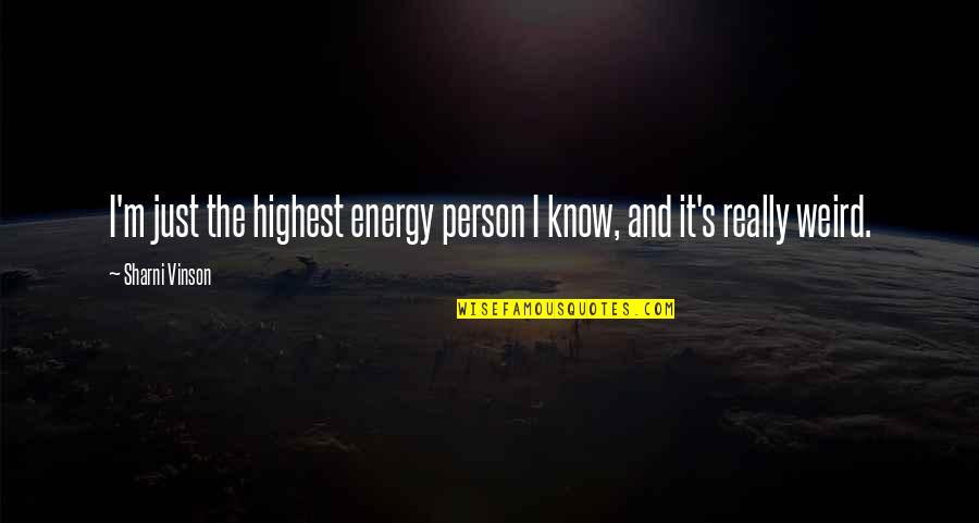 Vivekananda Kerala Quotes By Sharni Vinson: I'm just the highest energy person I know,