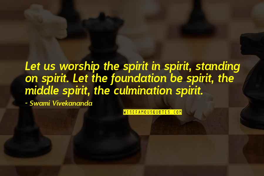 Vivekananda Quotes By Swami Vivekananda: Let us worship the spirit in spirit, standing