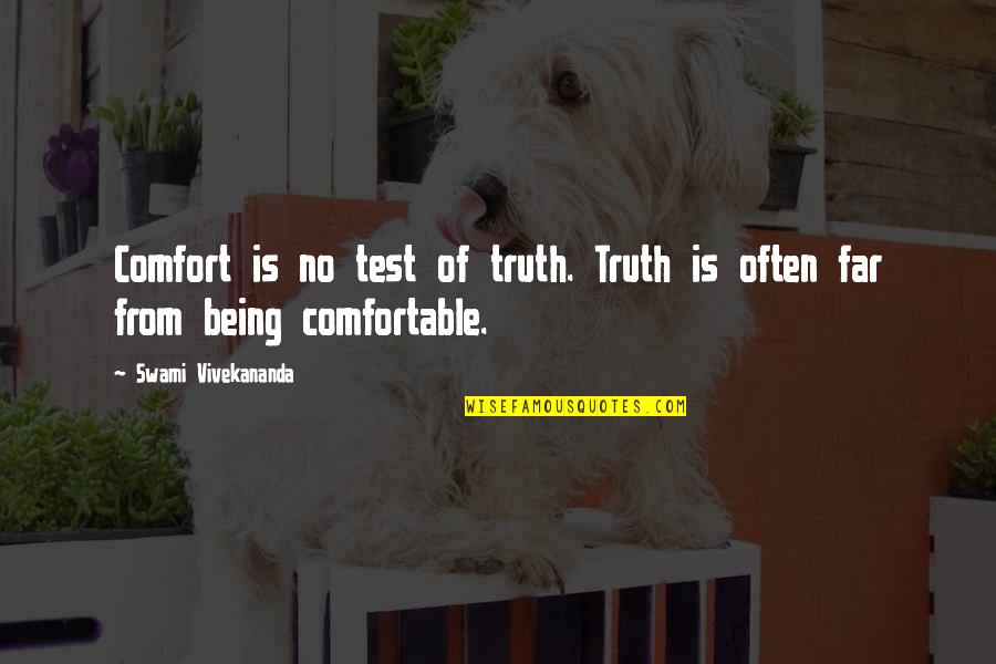 Vivekananda Swami Quotes By Swami Vivekananda: Comfort is no test of truth. Truth is Vivekananda Swami Quotes By Swami Vivekananda: Comfort is no test of truth. Truth is