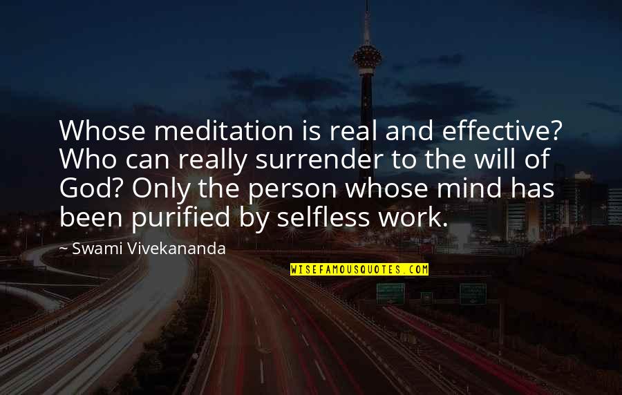 Vivekananda Work Quotes By Swami Vivekananda: Whose meditation is real and effective? Who can Vivekananda Work Quotes By Swami Vivekananda: Whose meditation is real and effective? Who can