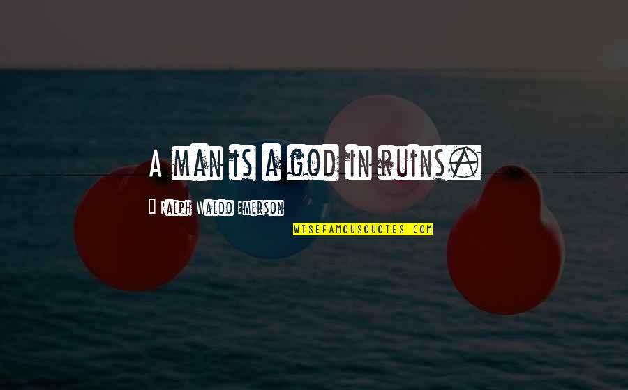 Vivekanandan Perumal Quotes By Ralph Waldo Emerson: A man is a god in ruins. Vivekanandan Perumal Quotes By Ralph Waldo Emerson: A man is a god in ruins.