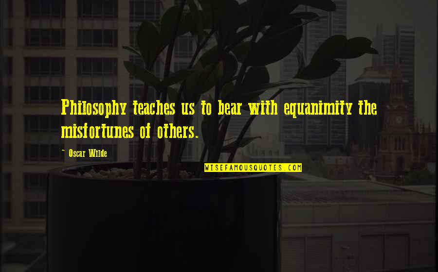 Vivelo Bicycles Quotes By Oscar Wilde: Philosophy teaches us to bear with equanimity the
