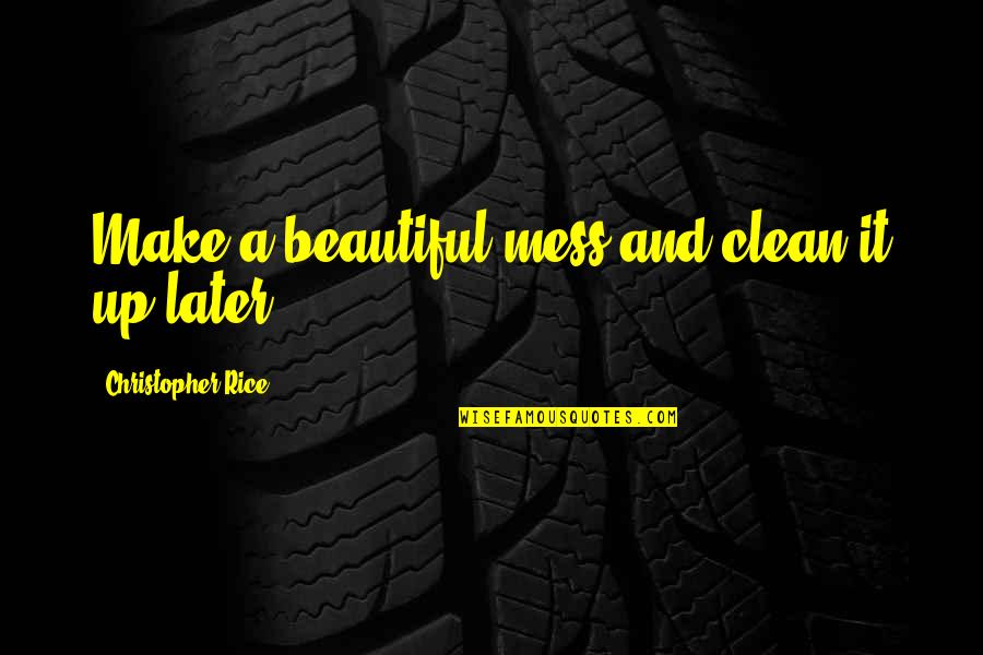 Vivelo Bikes Quotes By Christopher Rice: Make a beautiful mess and clean it up Vivelo Bikes Quotes By Christopher Rice: Make a beautiful mess and clean it up