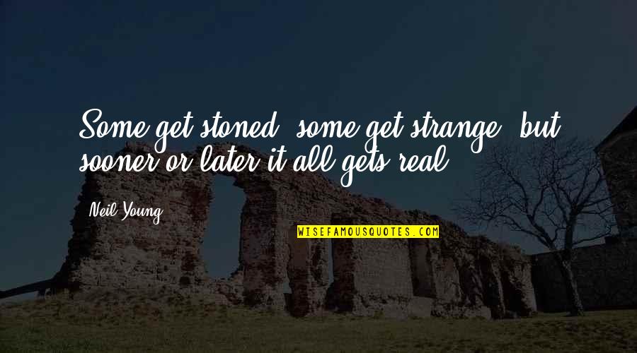 Vivelo Bikes Quotes By Neil Young: Some get stoned, some get strange, but sooner