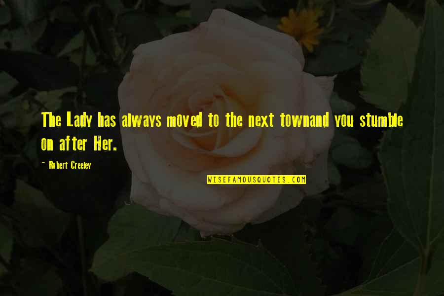 Vivelots Quotes By Robert Creeley: The Lady has always moved to the next