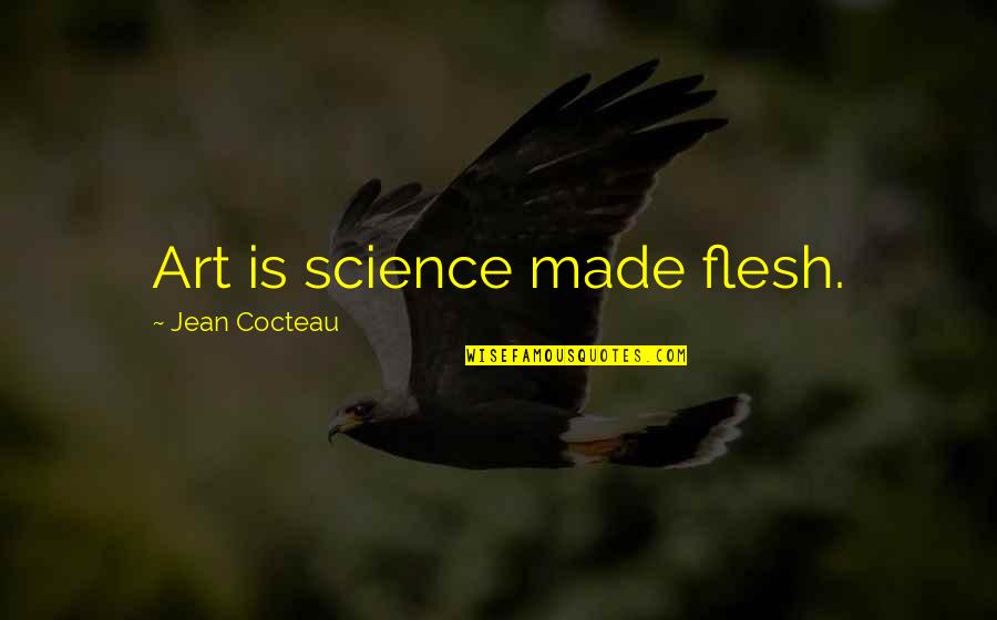 Vivement La Quotes By Jean Cocteau: Art is science made flesh.