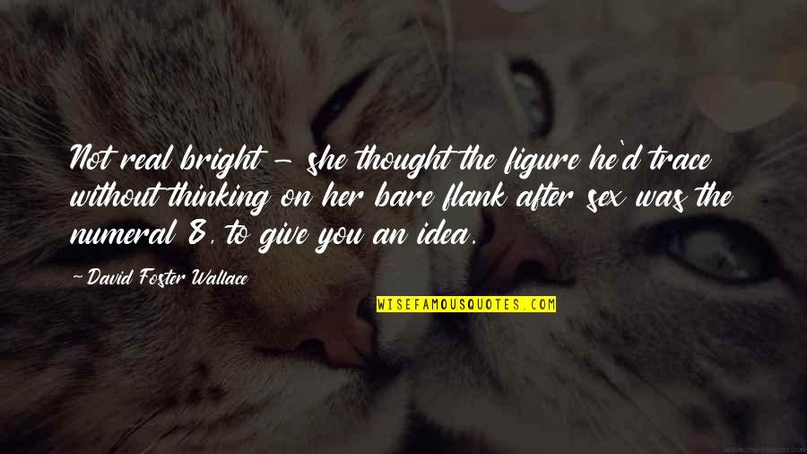 Vivement Synonyme Quotes By David Foster Wallace: Not real bright - she thought the figure
