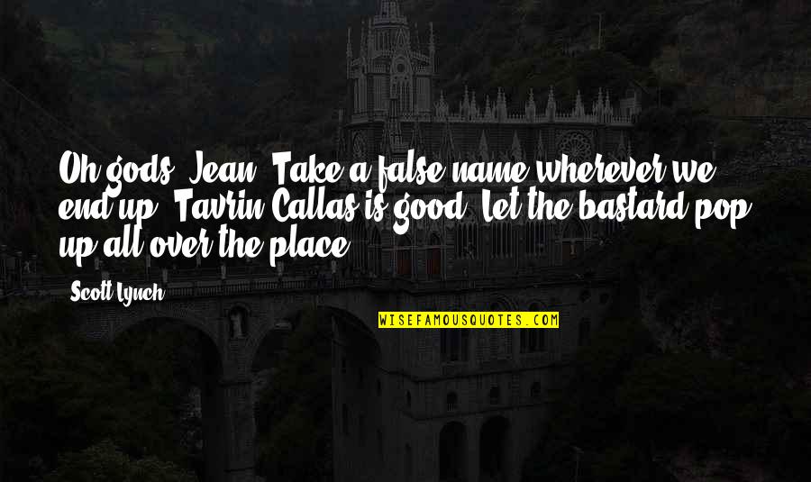 Vivemos Muito Quotes By Scott Lynch: Oh gods, Jean. Take a false name wherever Vivemos Muito Quotes By Scott Lynch: Oh gods, Jean. Take a false name wherever