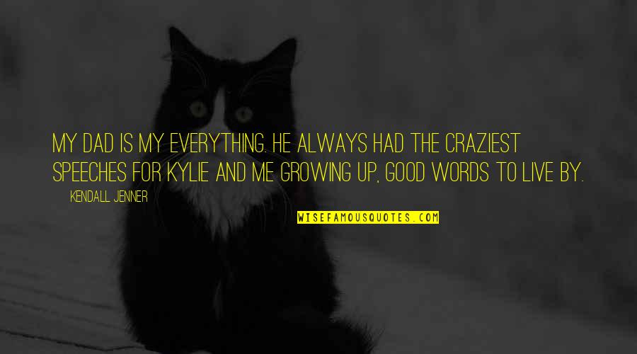 Vivendo Group Quotes By Kendall Jenner: My dad is my everything. He always had Vivendo Group Quotes By Kendall Jenner: My dad is my everything. He always had