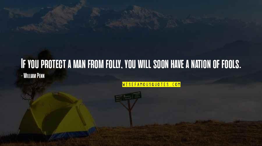 Vivendo Group Quotes By William Penn: If you protect a man from folly, you