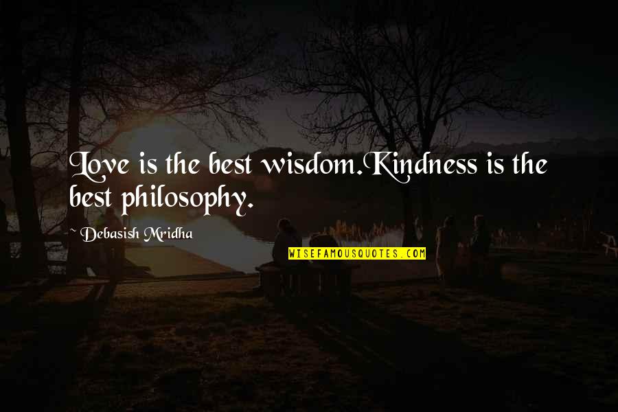 Vivente Rege Quotes By Debasish Mridha: Love is the best wisdom.Kindness is the best