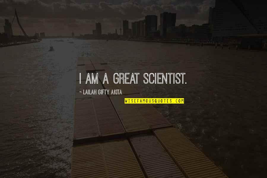 Viver Em San Jose Quotes By Lailah Gifty Akita: I am a great scientist. Viver Em San Jose Quotes By Lailah Gifty Akita: I am a great scientist.