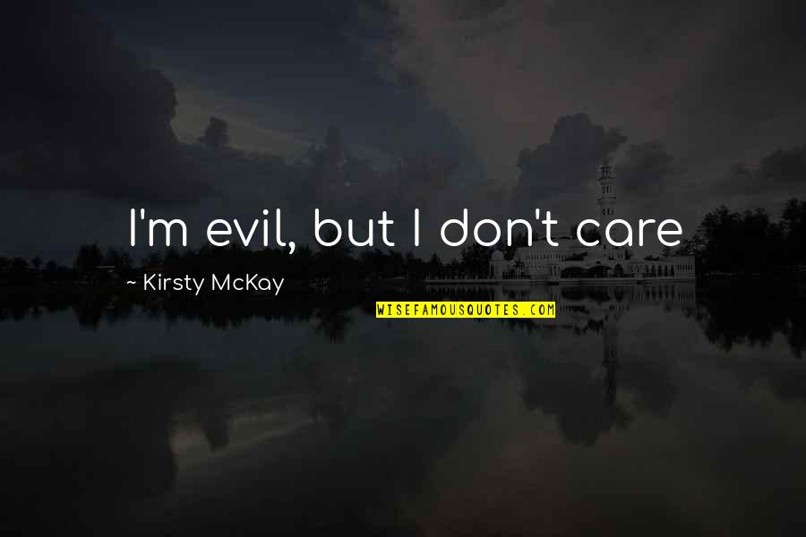 Viver Emrc Quotes By Kirsty McKay: I'm evil, but I don't care