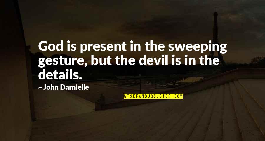 Viverae Quotes By John Darnielle: God is present in the sweeping gesture, but