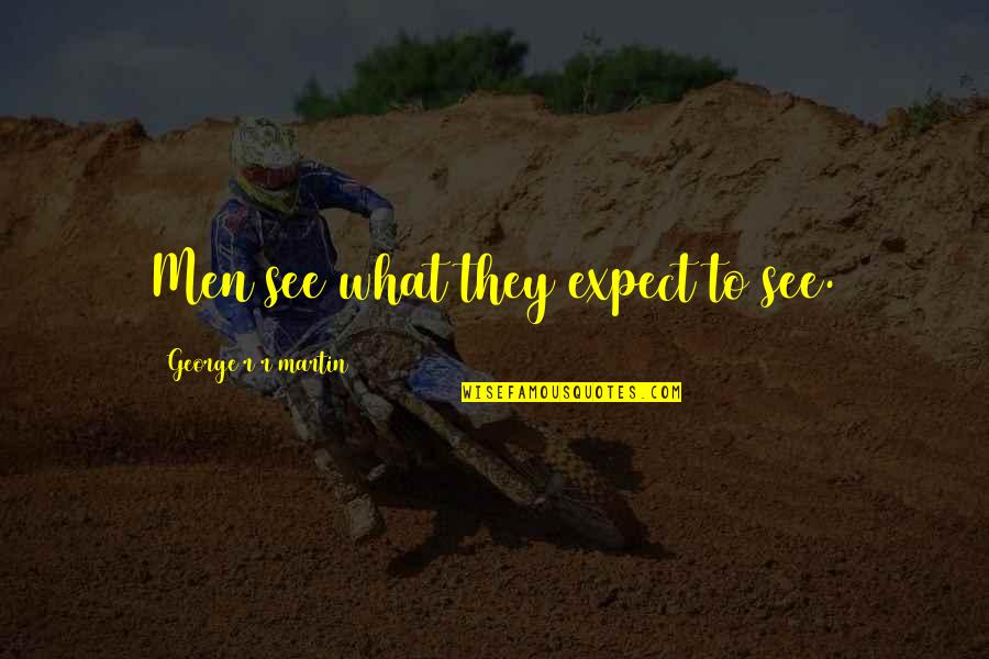 Vivere Azure Quotes By George R R Martin: Men see what they expect to see.