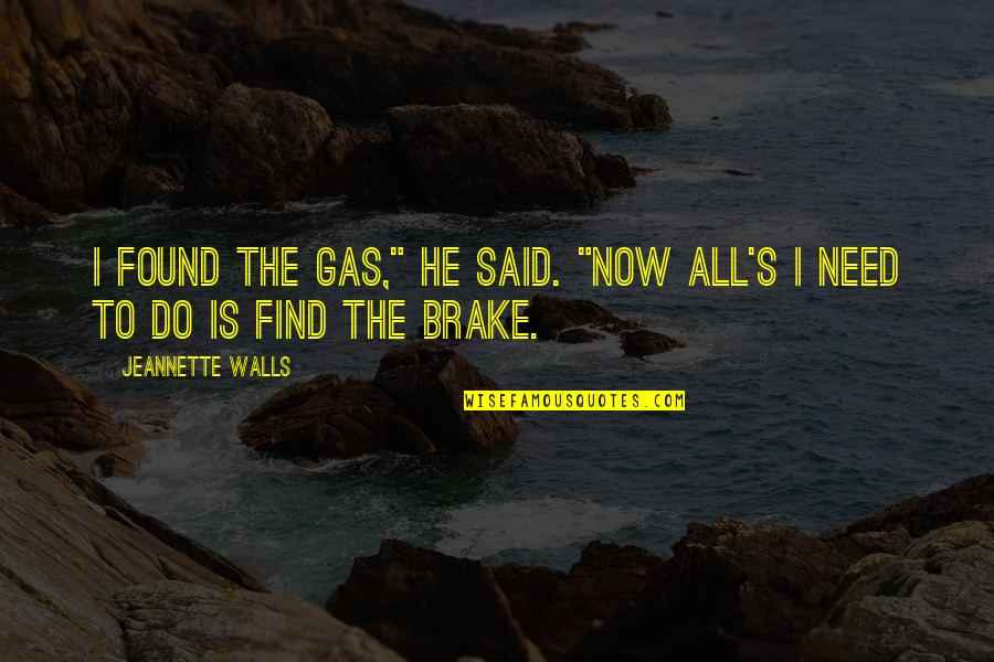 Vivere Azure Quotes By Jeannette Walls: I found the gas," he said. "Now all's