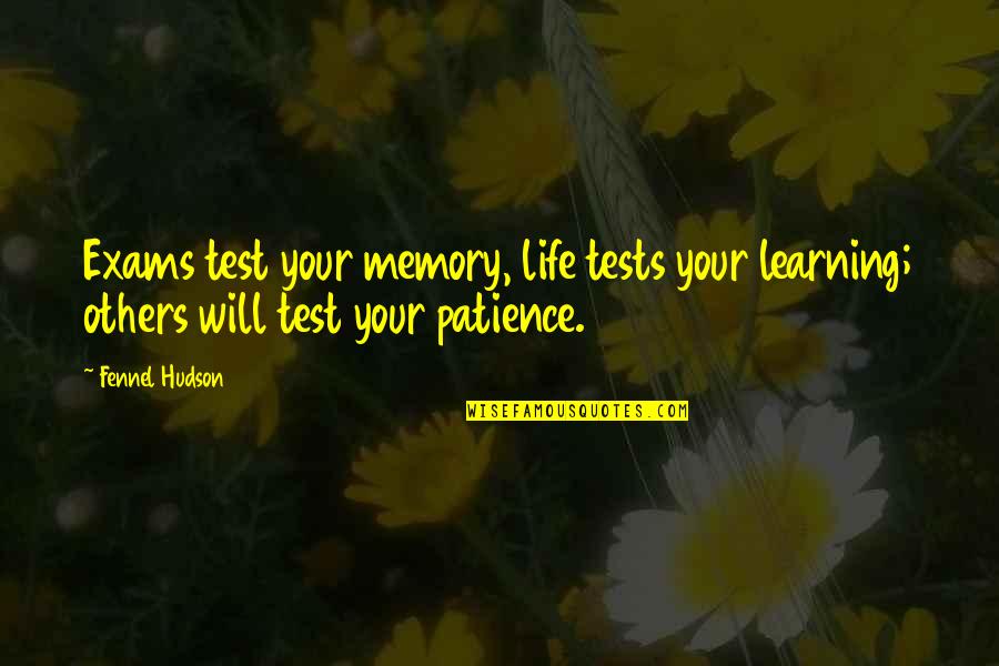 Viverito Center Quotes By Fennel Hudson: Exams test your memory, life tests your learning;