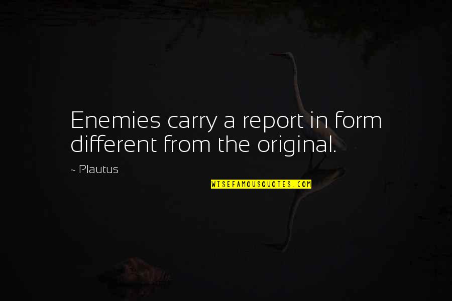Viverito Melissa Quotes By Plautus: Enemies carry a report in form different from