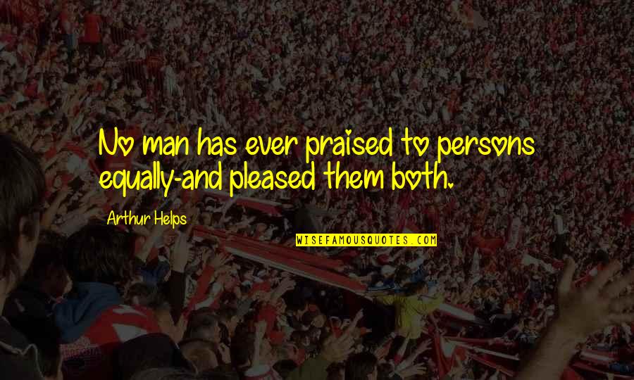 Viverra Civetta Quotes By Arthur Helps: No man has ever praised to persons equally-and
