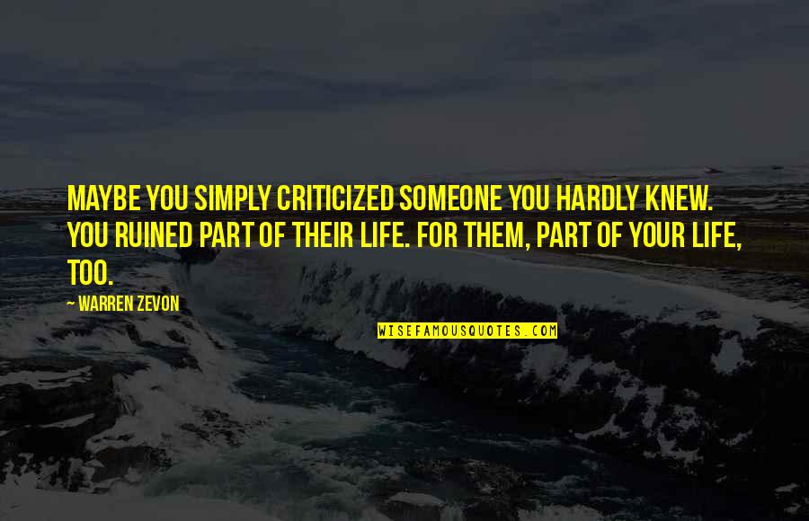 Viversum Quotes By Warren Zevon: Maybe you simply criticized someone you hardly knew. Viversum Quotes By Warren Zevon: Maybe you simply criticized someone you hardly knew.