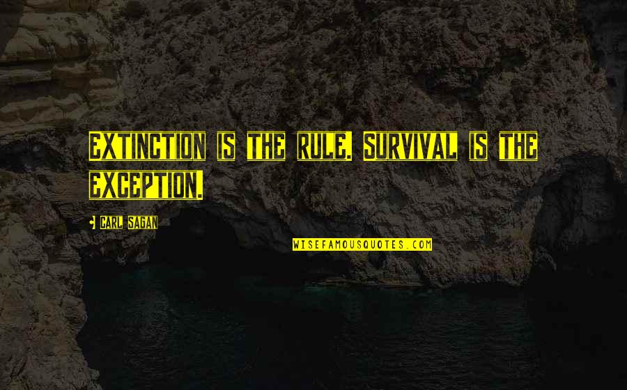Vives Quotes By Carl Sagan: Extinction is the rule. Survival is the exception. Vives Quotes By Carl Sagan: Extinction is the rule. Survival is the exception.