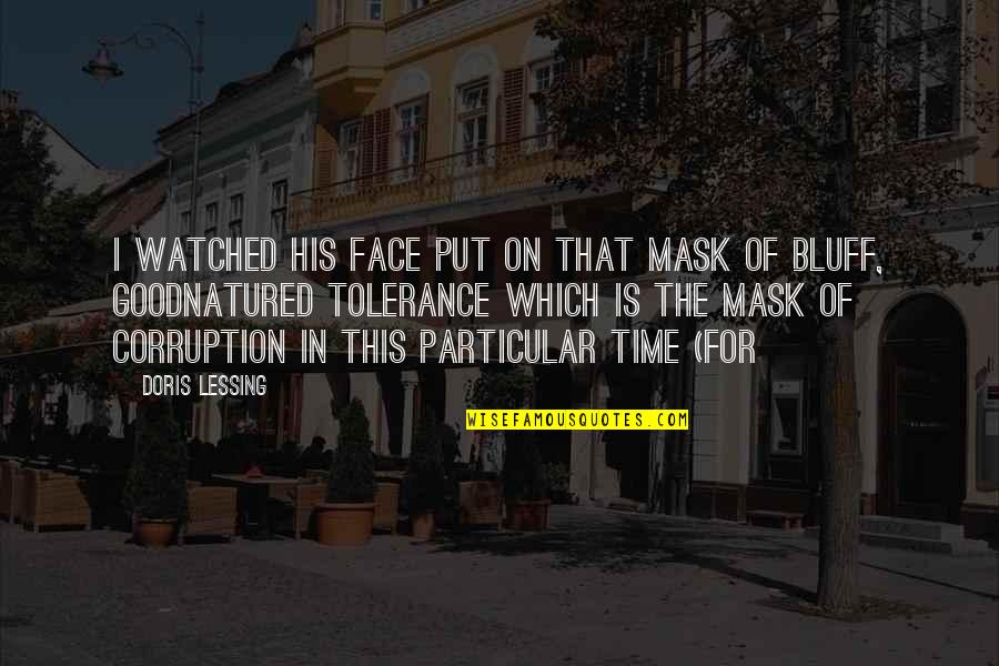 Vives Quotes By Doris Lessing: I watched his face put on that mask Vives Quotes By Doris Lessing: I watched his face put on that mask