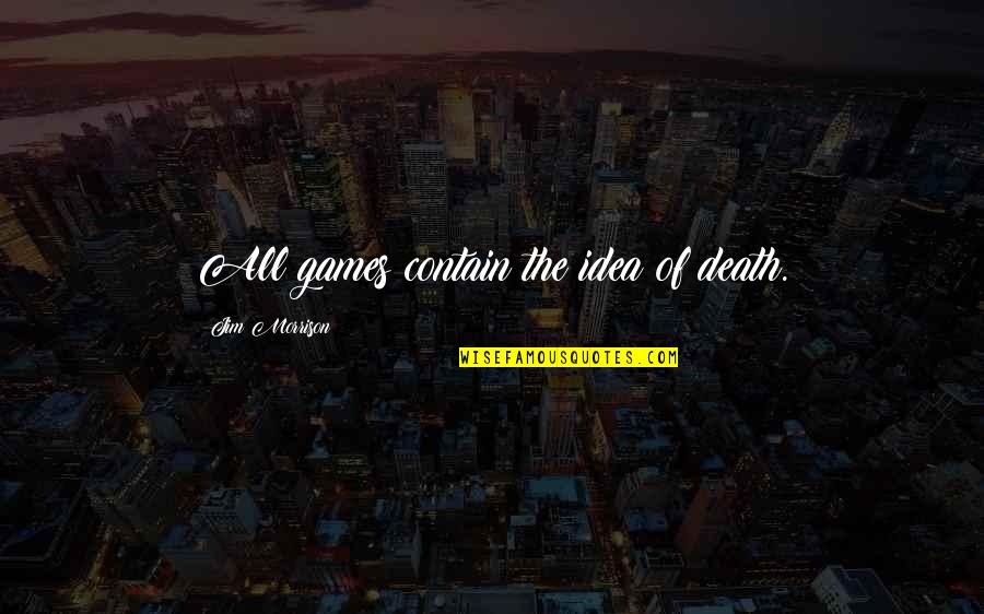 Vivette Clothing Quotes By Jim Morrison: All games contain the idea of death.