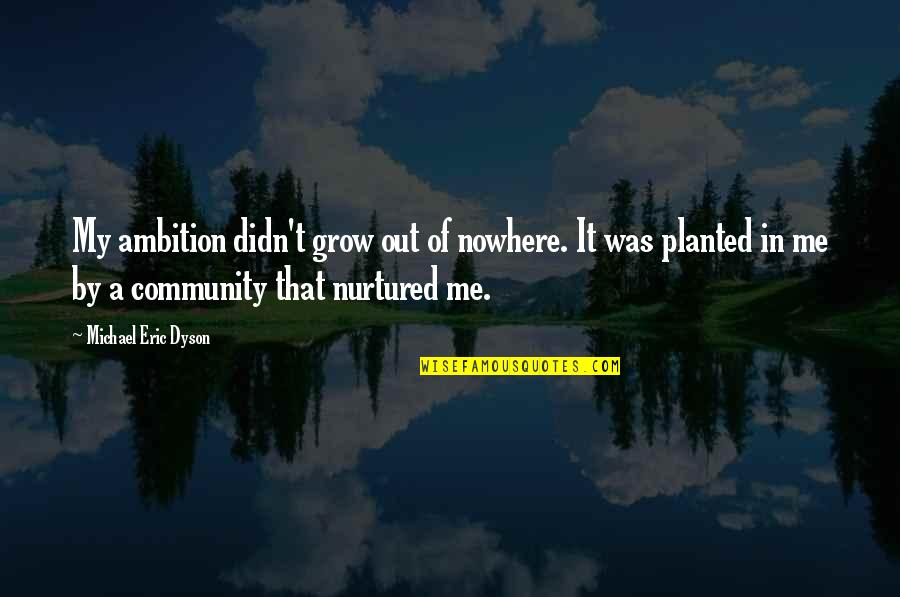 Viveusa Quotes By Michael Eric Dyson: My ambition didn't grow out of nowhere. It