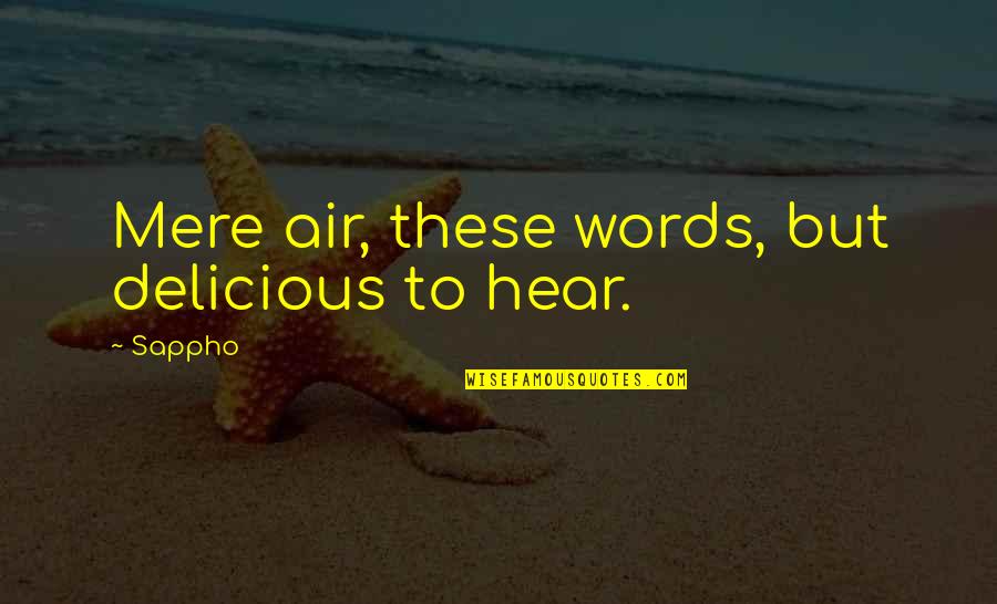 Viveusa Quotes By Sappho: Mere air, these words, but delicious to hear.