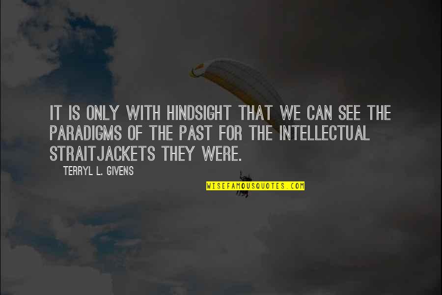 Vivevoley Quotes By Terryl L. Givens: It is only with hindsight that we can Vivevoley Quotes By Terryl L. Givens: It is only with hindsight that we can