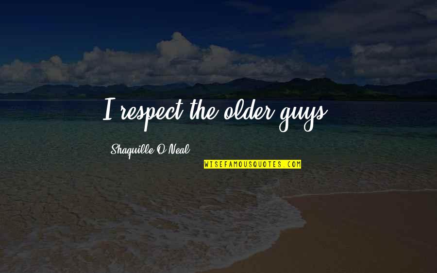 Viveza 2 Quotes By Shaquille O'Neal: I respect the older guys. Viveza 2 Quotes By Shaquille O'Neal: I respect the older guys.
